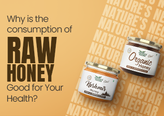 Why is the Consumption of Raw Honey Good for Your Health?